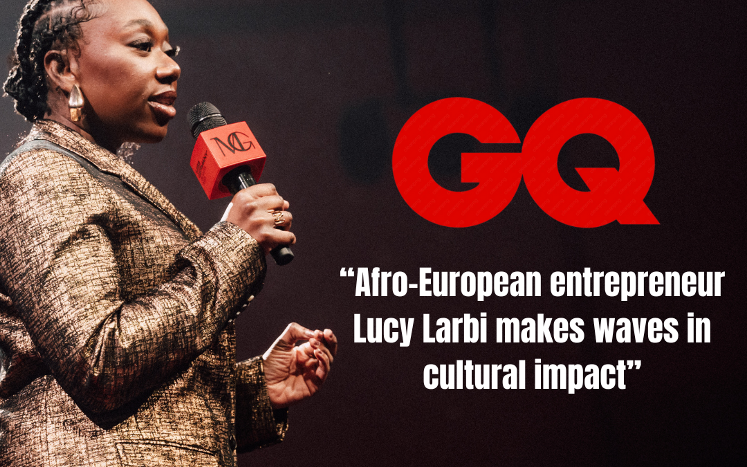 Cultural Impact Made in Germany – Lucy Larbi im GQ-Feature – 180.000€ Equity Free für unsichtbare Talente